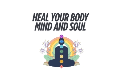 HEAL YOUR BODY MIND AND SOUL